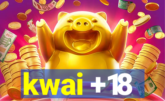 kwai +18